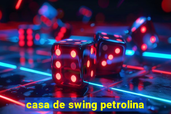 casa de swing petrolina